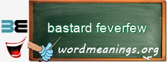WordMeaning blackboard for bastard feverfew